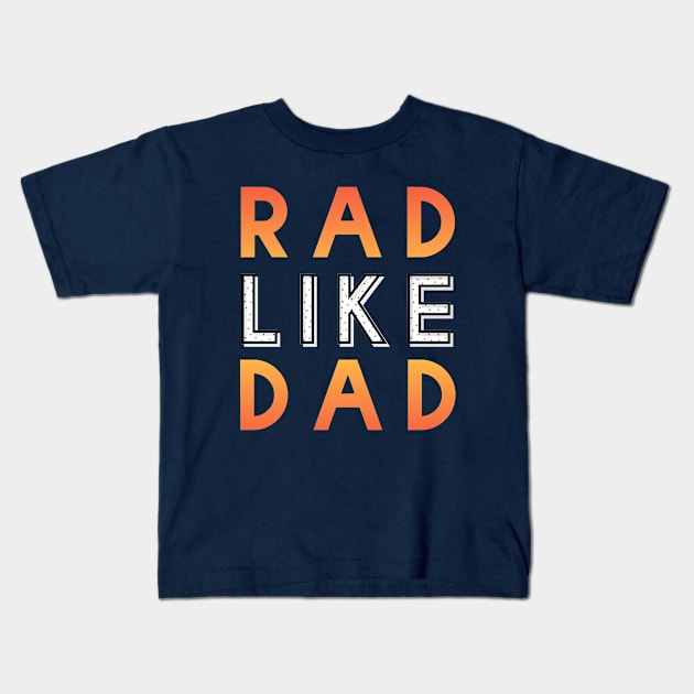 Rad Like Dad For Kids Kids T-Shirt by zap